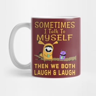 Sometimes I talk to myself then we both laugh and laugh Mug